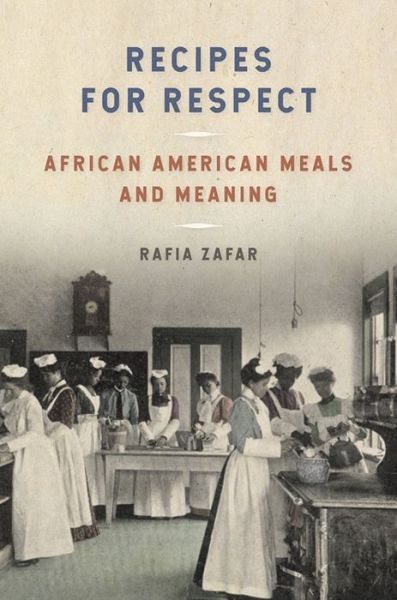 Cover for Rafia Zafar · Recipes for Respect: African American Meals and Meaning - Southern Foodways Alliance Studies in Culture, People, and Place (Gebundenes Buch) (2019)