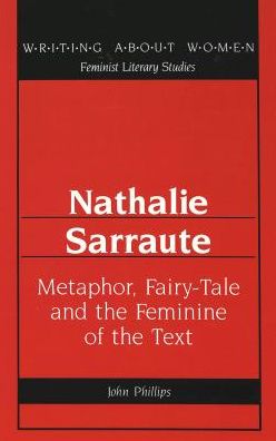 Cover for John Phillips · Nathalie Sarraute: Metaphor, Fairy-Tale and the Feminine of the Text - Writing About Women Feminist Literary Studies (Hardcover Book) (1995)