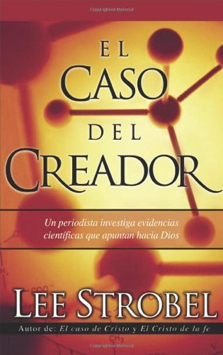 Cover for Lee Strobel · El Caso Del Creador: A Journalist Investigates Scientific Evidence That Points Toward God (Paperback Book) [Spanish edition] (2005)