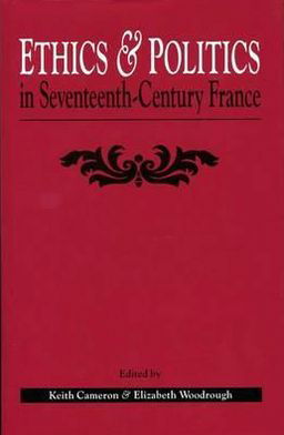 Cover for Ethics and Politics in Seventeenth Century France (Hardcover Book) (1996)