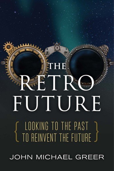 Retro Future Looking to the Past to Reinvent the Future - John Michael Greer - Books - New Society Publishers, Limited - 9780865718661 - September 12, 2017