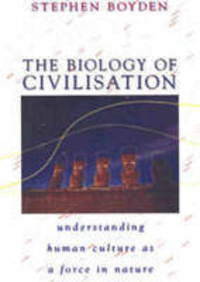 Cover for Stephen Boyden · The Biology of Civilisation: Understanding Human Culture as a Force in Nature (Paperback Book) (2004)