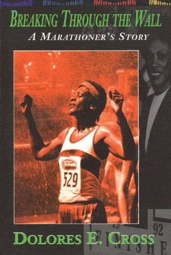 Cover for Dolores E Cross · Breaking Through the Wall: a Marathoner's Story (Paperback Book) (1999)