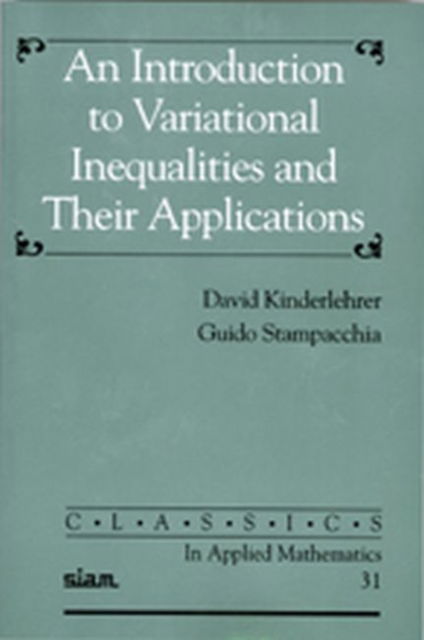 An Introduction to Variational Inequalities and Their Applications - Classics in Applied Mathematics - David Kinderlehrer - Boeken - Society for Industrial & Applied Mathema - 9780898714661 - 1987