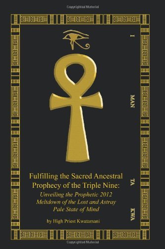 Cover for High Priest Kwatamani · Fulfilling the Sacred Ancestral Prophecy of the Triple Nine:: Unveiling the Prophetic 2012 Meltdown of the Lost and Astray Pale State of Mind (Paperback Book) (2009)