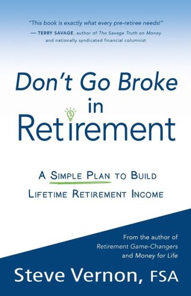 Don't Go Broke in Retirement: A Simple Plan to Build Lifetime Retirement Income - Steve Vernon - Livres - Rest-Of-Life Communications - 9780985384661 - 18 août 2020