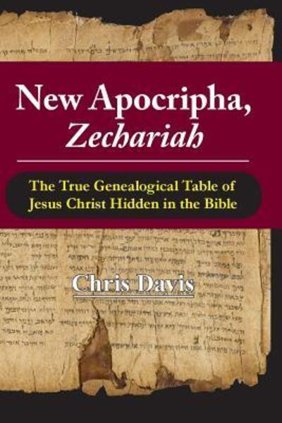 Cover for Dr. Chris Davis · New Apocripha, Zechariah : The True Genealogical Table of Jesus Christ Hidden in the Bible (Paperback Book) (2016)