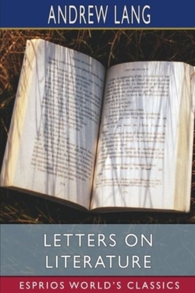 Letters on Literature (Esprios Classics) - Andrew Lang - Boeken - Blurb - 9781006840661 - 26 april 2024