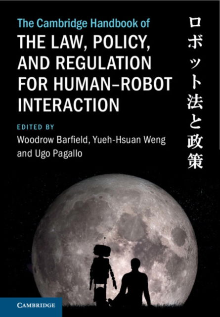 The Cambridge Handbook of the Law, Policy, and Regulation for Human–Robot Interaction - Cambridge Law Handbooks (Hardcover Book) (2024)