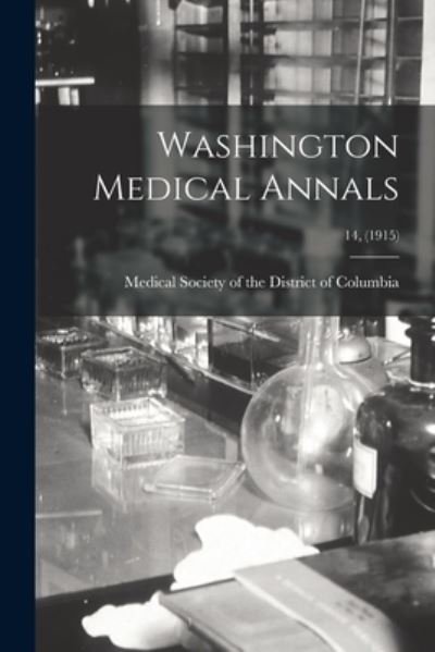 Washington Medical Annals; 14, (1915) - Medical Society of the District of Co - Books - Legare Street Press - 9781013626661 - September 9, 2021