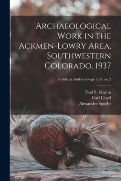 Cover for Carl Lloyd · Archaeological Work in the Ackmen-Lowry Area, Southwestern Colorado, 1937; Fieldiana Anthropology v.23, no.2 (Paperback Book) (2021)