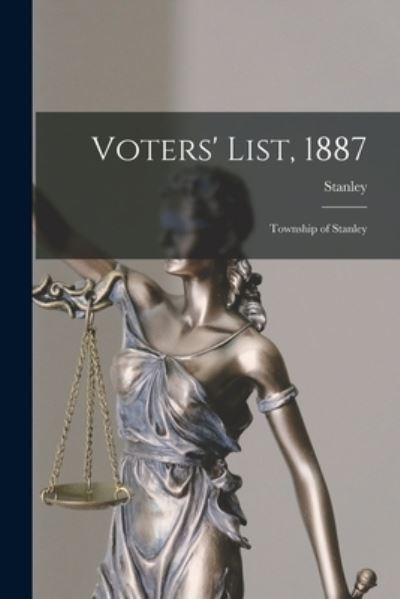 Cover for Stanley (Ont Township) · Voters' List, 1887 [microform] (Paperback Book) (2021)