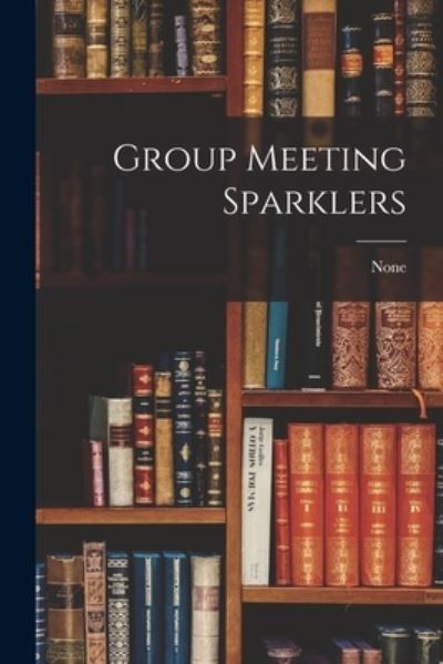 Group Meeting Sparklers - None - Livros - Hassell Street Press - 9781014236661 - 9 de setembro de 2021