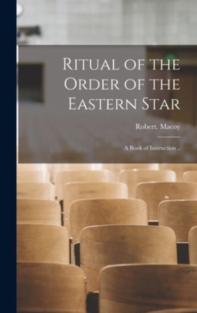Ritual of the Order of the Eastern Star - Robert Macoy - Books - Creative Media Partners, LLC - 9781015396661 - October 26, 2022