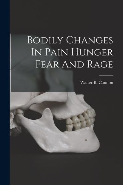 Cover for Walter B. Cannon · Bodily Changes in Pain Hunger Fear and Rage (Buch) (2022)