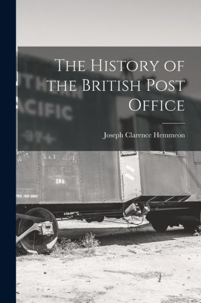 Cover for Joseph Clarence Hemmeon · History of the British Post Office (Book) (2022)