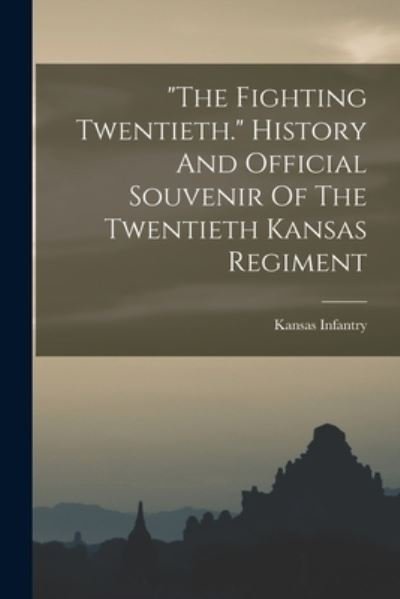 Cover for 1898-1899 Kansas Infantry 20th Regt · Fighting Twentieth. History and Official Souvenir of the Twentieth Kansas Regiment (Buch) (2022)