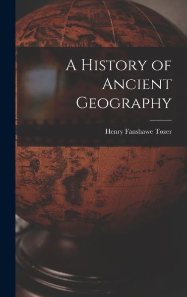 Cover for Henry Fanshawe Tozer · History of Ancient Geography (Book) (2022)