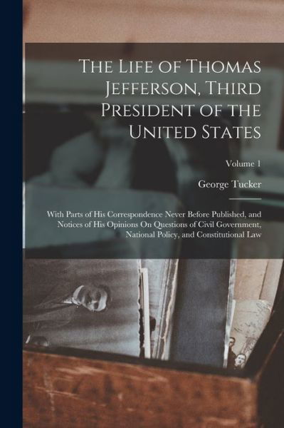 Cover for George Tucker · Life of Thomas Jefferson, Third President of the United States (Buch) (2022)