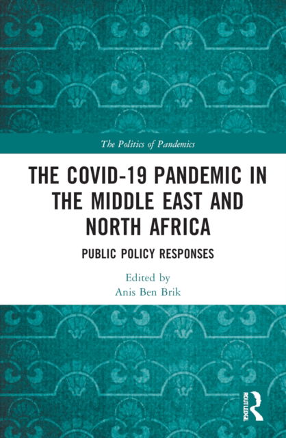 Cover for Anis Ben Brik · The COVID-19 Pandemic in the Middle East and North Africa: Public Policy Responses - The Politics of Pandemics (Hardcover Book) (2022)