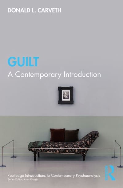 Cover for Carveth, Donald L. (York University, Toronto, Canada) · Guilt: A Contemporary Introduction - Routledge Introductions to Contemporary Psychoanalysis (Paperback Book) (2023)