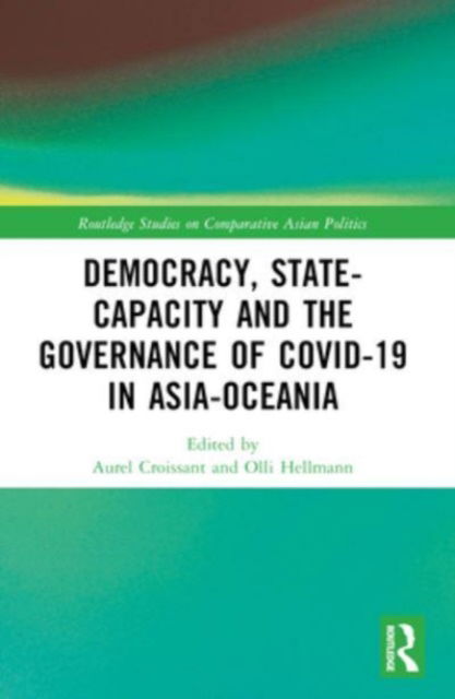 Democracy, State Capacity and the Governance of COVID-19 in Asia-Oceania - Routledge Studies on Comparative Asian Politics (Paperback Book) (2024)