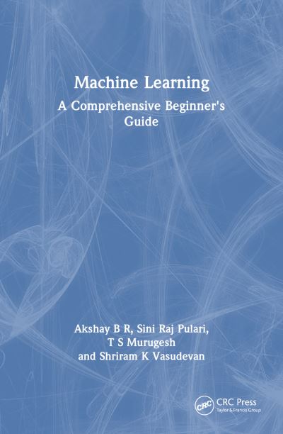 Cover for Akshay B R · Machine Learning: A Comprehensive Beginner's Guide (Paperback Book) (2024)