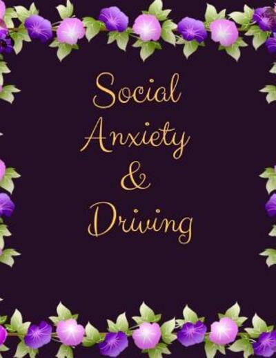 Social Anxiety and Driving Workbook - Yuniey Publication - Books - Independently Published - 9781076517661 - June 27, 2019