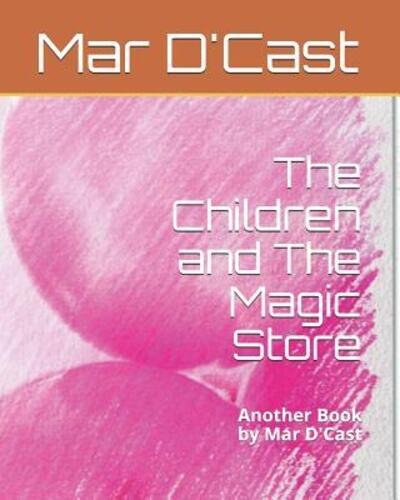 Cover for Mar D'Cast · The Children and The Magic Store (Paperback Book) (2019)
