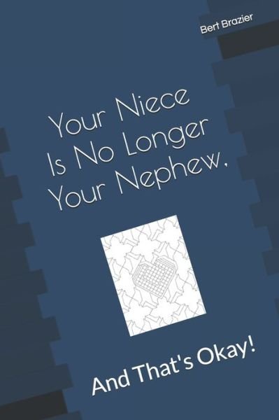 Cover for Bert Brazier · Your Niece Is No Longer Your Nephew, And That?s Okay! (Paperback Bog) (2019)