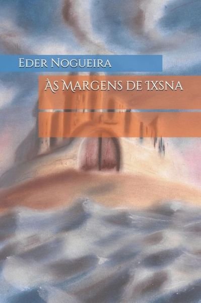 Cover for Eder Nogueira · As Margens de Ixsna (Paperback Book) (2019)