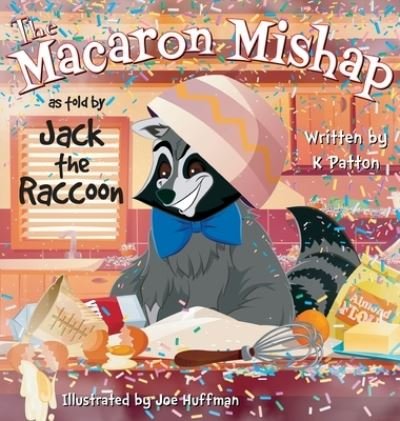 Cover for K Patton · The Macaron Mishap as told by Jack the Raccoon (Hardcover bog) (2020)