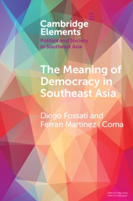 Cover for Fossati, Diego (City University of Hong Kong) · The Meaning of Democracy in Southeast Asia: Liberalism, Egalitarianism and Participation - Elements in Politics and Society in Southeast Asia (Pocketbok) (2023)