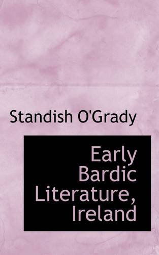 Early Bardic Literature, Ireland - Standish O'grady - Livres - BiblioLife - 9781113111661 - 17 juillet 2009