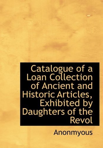 Cover for Anonmyous · Catalogue of a Loan Collection of Ancient and Historic Articles (Taschenbuch) (2011)