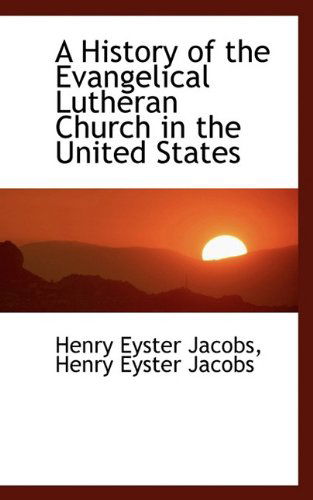 Cover for Henry Eyster Jacobs · A History of the Evangelical Lutheran Church in the United States (Hardcover Book) (2009)