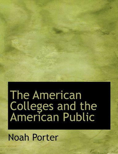 Cover for Noah Porter · The American Colleges and the American Public (Pocketbok) [Large type / large print edition] (2009)