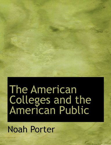 Cover for Noah Porter · The American Colleges and the American Public (Paperback Book) [Large type / large print edition] (2009)