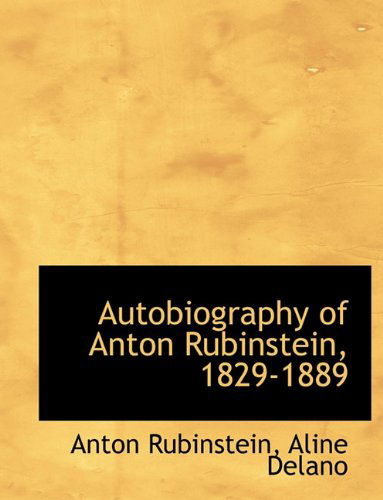 Autobiography of Anton Rubinstein, 1829-1889 - Anton Rubinstein - Książki - BiblioLife - 9781116884661 - 11 listopada 2009