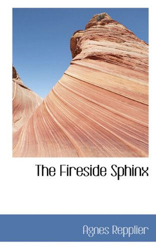 The Fireside Sphinx - Agnes Repplier - Kirjat - BiblioLife - 9781117324661 - tiistai 24. marraskuuta 2009