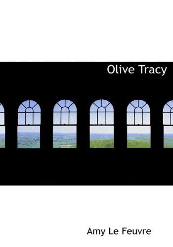 Olive Tracy - Amy Le Feuvre - Książki - BiblioLife - 9781117605661 - 3 grudnia 2009