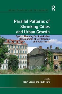 Cover for Rocky Piro · Parallel Patterns of Shrinking Cities and Urban Growth: Spatial Planning for Sustainable Development of City Regions and Rural Areas (Paperback Book) (2016)