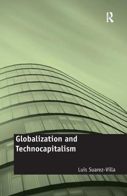 Cover for Luis Suarez-Villa · Globalization and Technocapitalism: The Political Economy of Corporate Power and Technological Domination (Paperback Book) (2016)