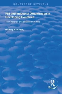 Cover for Pradeep Kanta Ray · FDI and Industrial Organization in Developing Countries: The Challenge of Globalization in India - Routledge Revivals (Paperback Book) (2020)