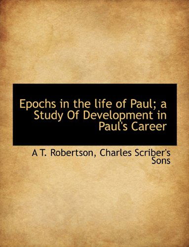 Cover for A. T. Robertson · Epochs in the Life of Paul; a Study of Development in Paul's Career (Paperback Book) (2010)