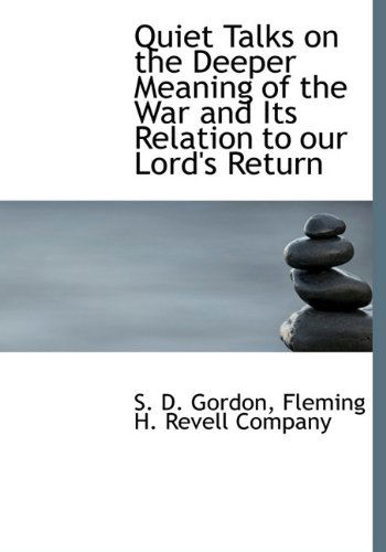 Cover for S. D. Gordon · Quiet Talks on the Deeper Meaning of the War and Its Relation to Our Lord's Return (Hardcover Book) (2010)