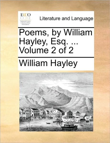 Cover for William Hayley · Poems, by William Hayley, Esq. ... Volume 2 of 2 (Taschenbuch) (2010)
