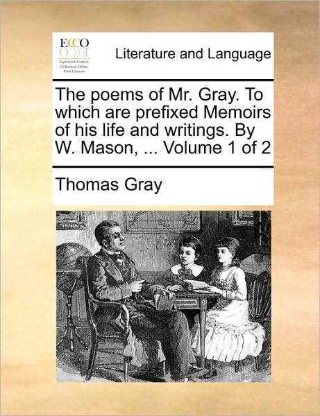 Cover for Thomas Gray · The Poems of Mr. Gray. to Which Are Prefixed Memoirs of His Life and Writings. by W. Mason, ... Volume 1 of 2 (Paperback Book) (2010)