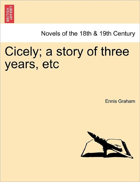 Cover for Ennis Graham · Cicely; a Story of Three Years, Etc (Paperback Bog) (2011)