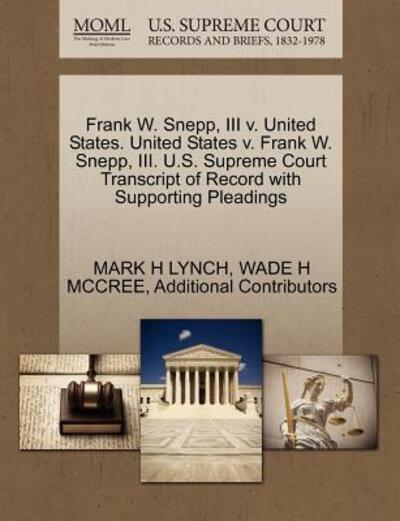 Cover for Mark H Lynch · Frank W. Snepp, III V. United States. United States V. Frank W. Snepp, Iii. U.s. Supreme Court Transcript of Record with Supporting Pleadings (Paperback Book) (2011)